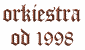 Orkiestra od 1998 roku.